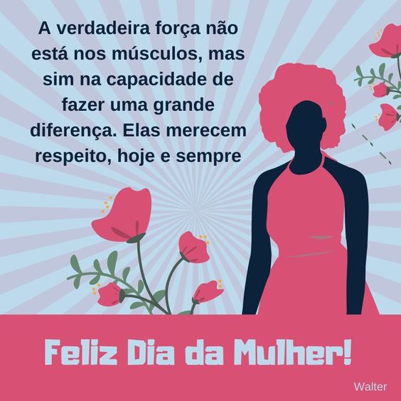 Frases do dia 8 de março para homenagear as mulheres